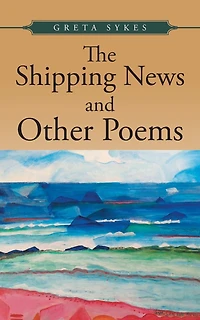 The Shipping News and Other Poems: Poems about Politics, Nature, Love Ideals.