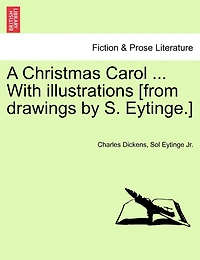 A Christmas Carol ... With Illustrations [from Drawings By S. Eytinge.]