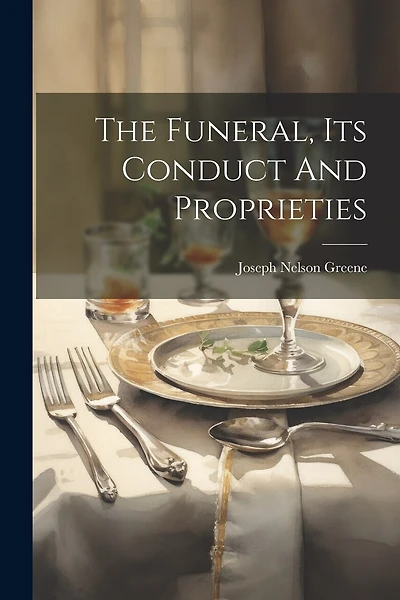 The Funeral, Its Conduct And Proprieties