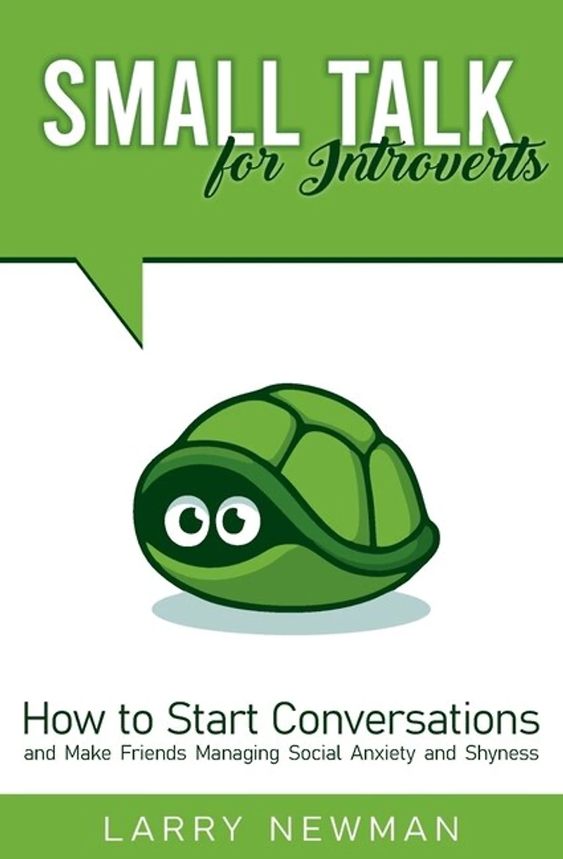 Small Talk For Introverts: How To Start Conversations And Make Friends Managing Social Anxiety And Shyness
