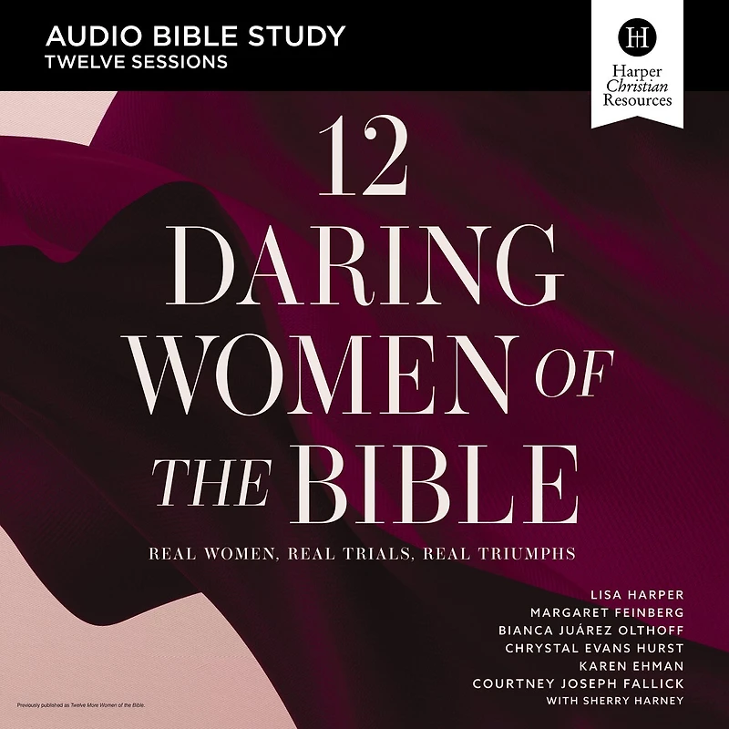 12 Daring Women of the Bible: Audio Bible Studies: Real Women, Trials, Triumphs