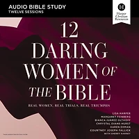 12 Daring Women of the Bible: Audio Bible Studies: Real Women, Trials, Triumphs
