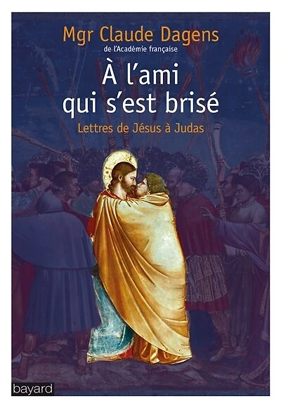 A l'ami qui s'est brisé : lettres de Jésus à Judas: lettres de Jésus à Judas