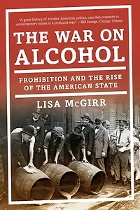 the War on Alcohol: Prohibition and Rise of American State