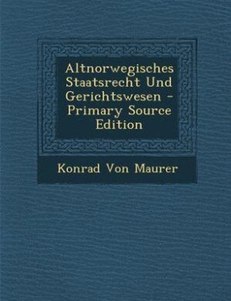 Altnorwegisches Staatsrecht Und Gerichtswesen - Primary Source Edition