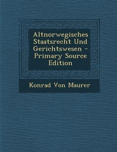 Altnorwegisches Staatsrecht Und Gerichtswesen - Primary Source Edition
