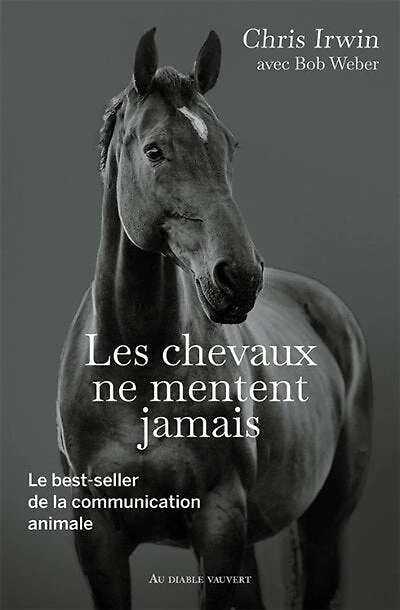 Les chevaux ne mentent jamais: le best-seller de la communication animale