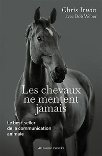 Les chevaux ne mentent jamais: le best-seller de la communication animale