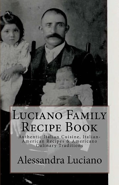 Luciano Family Recipe Book: Authentic Italian Family Recipes