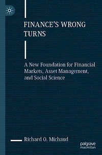 Finance's Wrong Turns: A New Foundation for Financial Markets, Asset Management, and Social Science