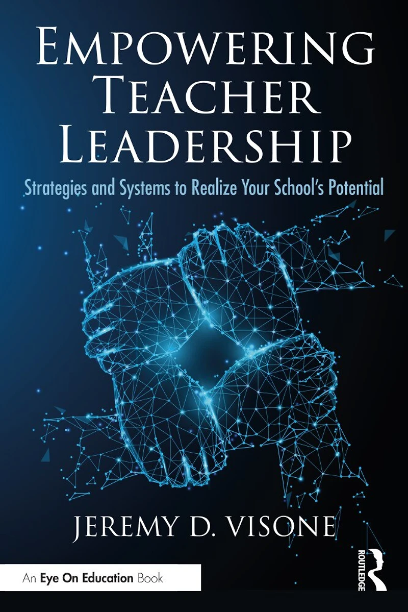 Empowering Teacher Leadership: Strategies And Systems To Realize Your School's Potential