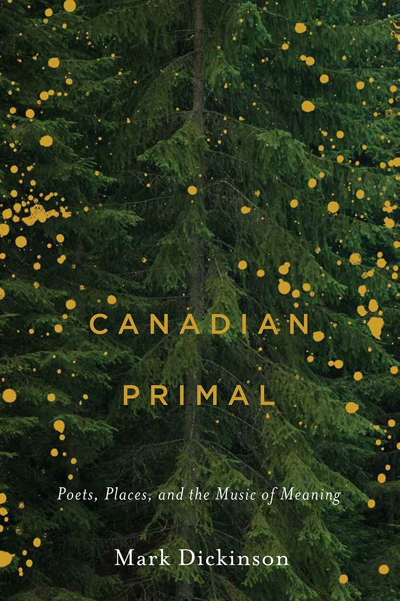 Canadian Primal: Poets, Places, And The Music Of Meaning