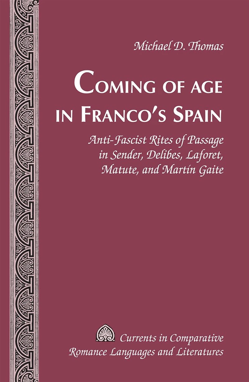 Coming of Age Franco's Spain: Anti-Fascist Rites Passage Sender, Delibes, Laforet, Matute, and Martín Gaite