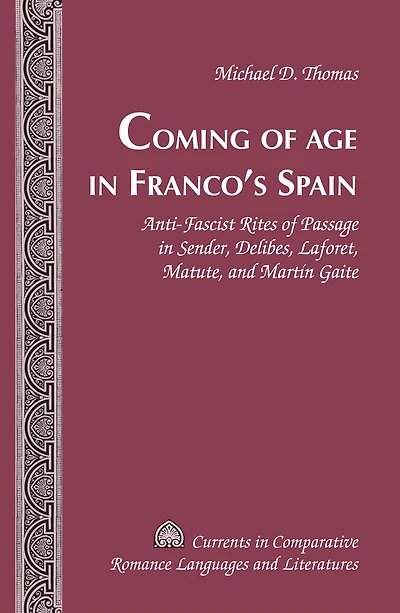 Coming of Age Franco's Spain: Anti-Fascist Rites Passage Sender, Delibes, Laforet, Matute, and Martín Gaite