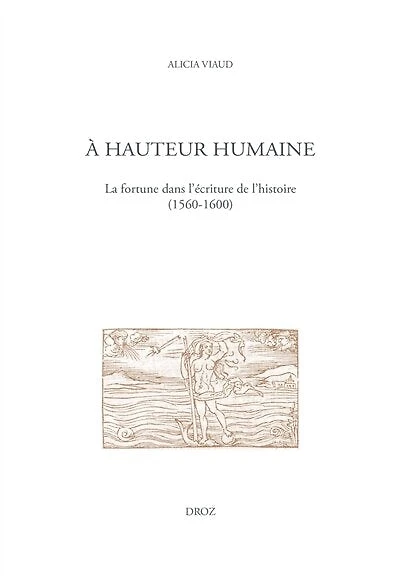 À hauteur humaine: La fortune dans l'écriture de l'histoire (1560-1600)