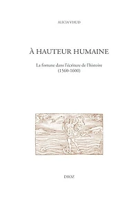 À hauteur humaine: La fortune dans l'écriture de l'histoire (1560-1600)