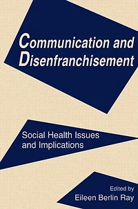 Communication and Disenfranchisement: Social Health Issues Implications