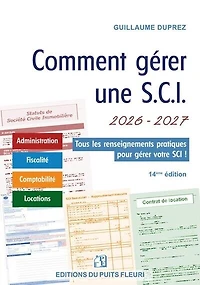 Comment gérer une SCI 2026-2027: administration, fiscalité, comptabilité, locations