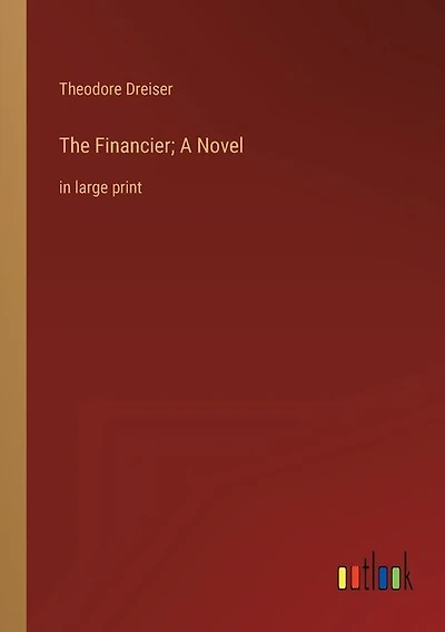 The Financier; A Novel: in large print