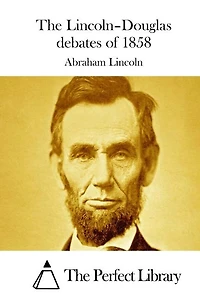 The Lincoln-Douglas debates of 1858