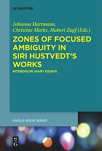 Zones of Focused Ambiguity Siri Hustvedt’s Works: Interdisciplinary Essays