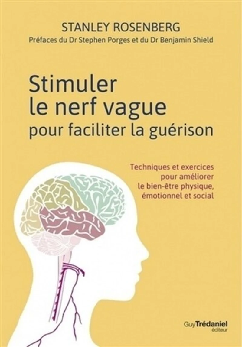 Stimuler le nerf vague pour faciliter la guérison: techniques et exercices améliorer bien-être physique, émotionnel social