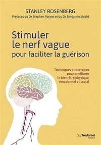 Stimuler le nerf vague pour faciliter la guérison: techniques et exercices améliorer bien-être physique, émotionnel social