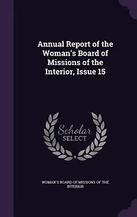 Annual Report of the Woman's Board of Missions of the Interior, Issue 15