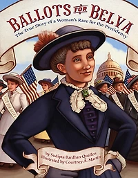 Ballots For Belva: The True Story Of A Woman's Race Presidency