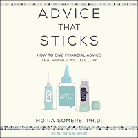Advice That Sticks: How To Give Financial People Will Follow