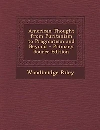 American Thought from Puritanism to Pragmatism and Beyond