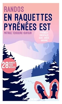 Randonnées en raquettes Est de la chaîne des Pyrénées: Pyrénées orientales, Aude, Ariège, Andorre