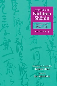 Writings of Nichiren Shonin Faith and Practice: Volume 4