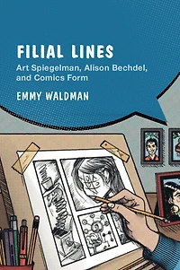 Filial Lines: Art Spiegelman, Alison Bechdel, and Comics Form