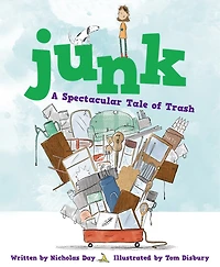 Junk: A Spectacular Tale Of Trash: A Spectacular Tale Of Trash