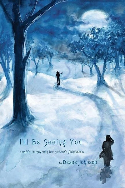 I'll Be Seeing You: A Wife's Journey With Her Husband's Alzheimer's