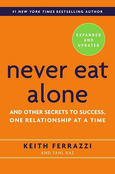 Never Eat Alone, Expanded And Updated: Other Secrets to Success, One Relationship at a Time