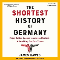 The Shortest History of Germany: From Julius Caesar to Angela Merkel-A Retelling for Our Times