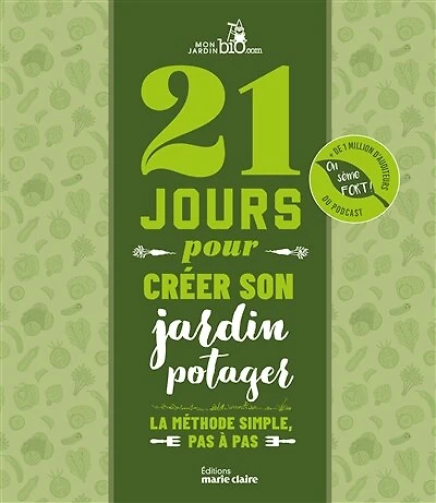 21 jours pour créer son jardin potager: la méthode simple, pas à pas