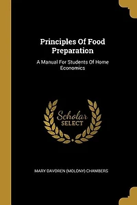 Principles Of Food Preparation: A Manual For Students Of Home Economics