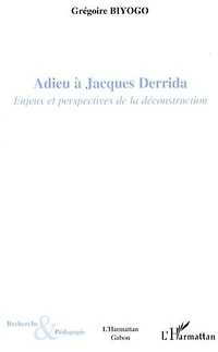 Adieu à Jacques Derrida : enjeux et perspectives de la déconstruction: déconstruction