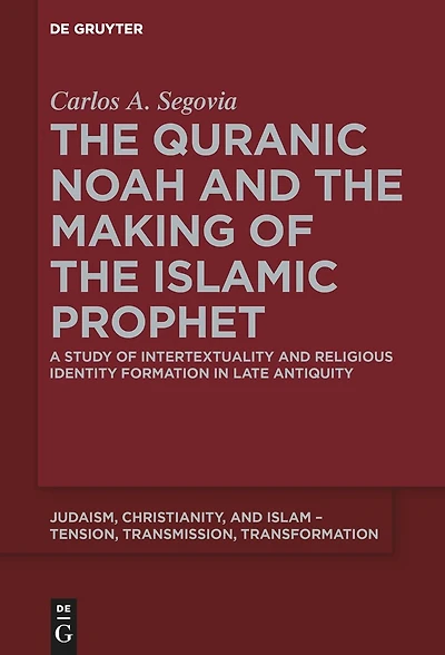 the Quranic Noah and Making of Islamic Prophet: A Study Intertextuality Religious Identity Formation Late Antiquity