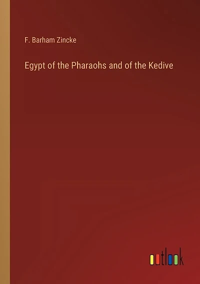 Egypt of the Pharaohs and of the Kedive