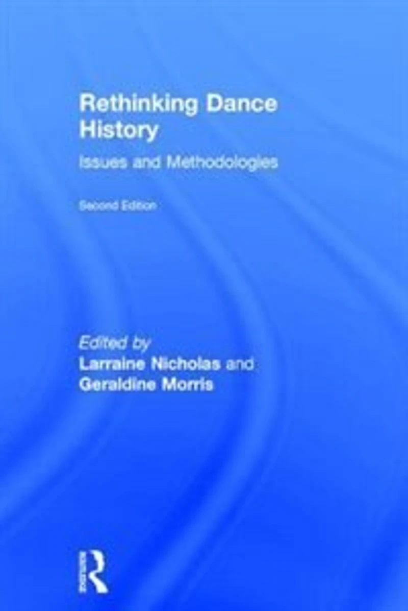 Rethinking Dance History: Issues And Methodologies