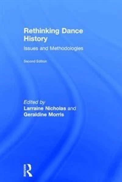 Rethinking Dance History: Issues And Methodologies