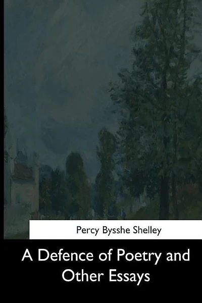 A Defence of Poetry and Other Essays