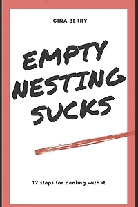 Empty Nesting Sucks: 12 Steps For Dealing With It