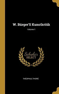 W. Bürger'S Kunstkritik; Volume 1
