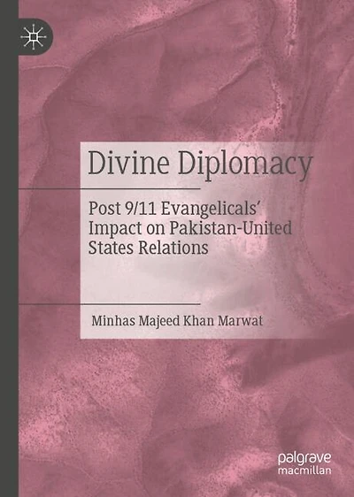 Divine Diplomacy: Post 9/11 Evangelicals' Impact on Pakistan-United States Relations