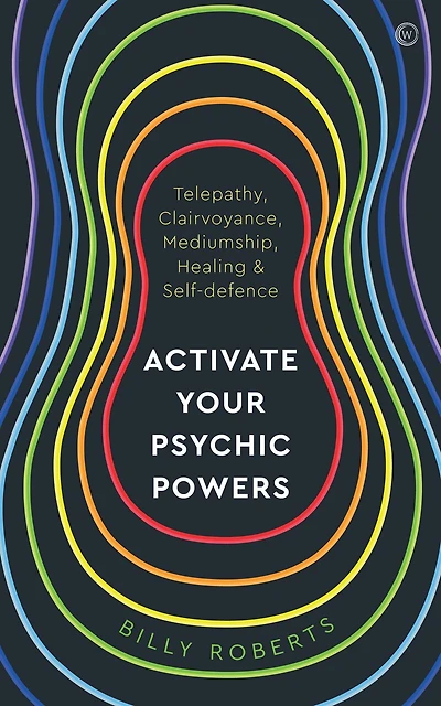 Activate Your Psychic Powers: Telepathy, Clairvoyance, Mediumship, Healing & Self-defence